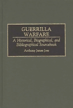 Hardcover Guerrilla Warfare: A Historical, Biographical, and Bibliographical Sourcebook Book