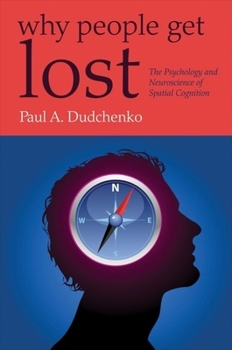 Hardcover Why People Get Lost: The Psychology and Neuroscience of Spatial Cognition Book