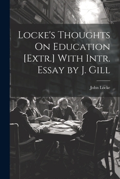 Paperback Locke's Thoughts On Education [Extr.] With Intr. Essay by J. Gill Book