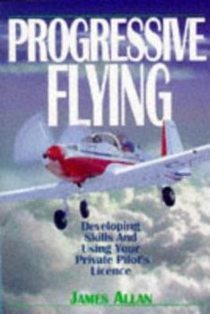 Paperback Progressive Flying: How to Extend Your Flying Skills with the PPL Book