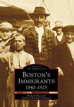Boston's Immigrants: 1840-1925 (Images of America) - Book  of the Images of America: Massachusetts
