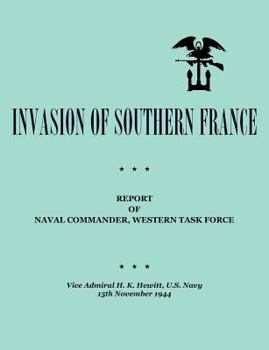 Paperback Invasion of Southern France: Report of Naval Commander, Western Task Force, 1944 Book