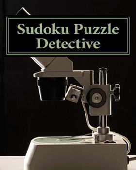 Paperback Sudoku Puzzle Detective: Put Your Puzzle Sleuthing Skills To The Test! Book