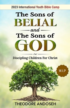 The Sons of Belial and the Sons of God (Discipling children for Christ)