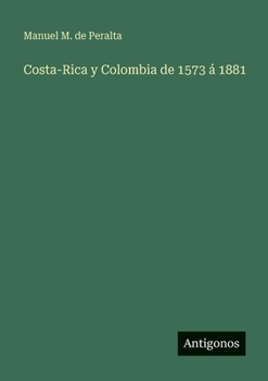 Paperback Costa-Rica y Colombia de 1573 á 1881 [Spanish] Book
