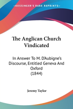 Paperback The Anglican Church Vindicated: In Answer To M. D'Aubigne's Discourse, Entitled Geneva And Oxford (1844) Book