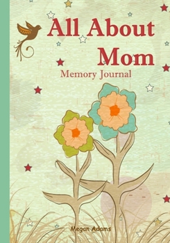 Paperback All About Mom Memory Journal: (I didn't know that about you!) Prompted Journal for Mom Book