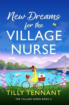 New Dreams for the Village Nurse : A Totally Gorgeous Feel-Good Romance