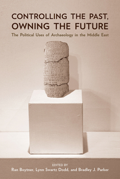 Hardcover Controlling the Past, Owning the Future: The Political Uses of Archaeology in the Middle East Book