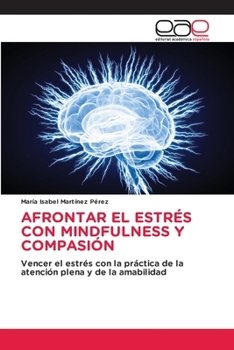Afrontar El Estrés Con Mindfulness Y Compasión (Spanish Edition)