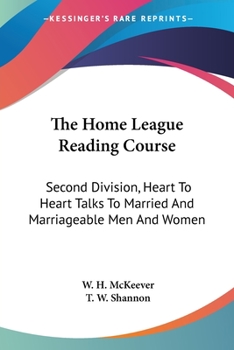 Paperback The Home League Reading Course: Second Division, Heart To Heart Talks To Married And Marriageable Men And Women Book