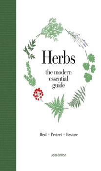 Hardcover Modern Essential Guide: Herbs: Discover Traditional Herbal Remedies to Treat Everyday Ailments and Common Conditions the Natural Way Book