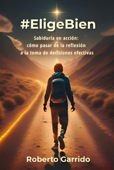 #EligeBien: Sabiduría en Acción: Cómo Pasar de la Reflexión a la Toma de Decisiones Efectivas.