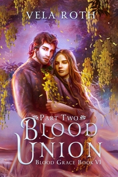 Blood Union Part Two - Book #6 of the Blood Grace