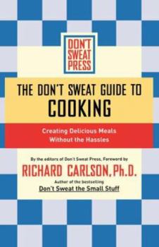 Paperback The Don't Sweat Guide to Cooking: Creating Delicious Meals Without the Hassles Book