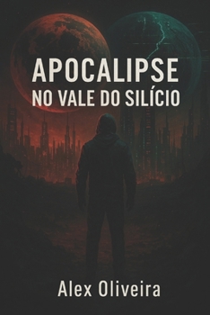 Apocalipse no Vale do Silício: Quando a Inteligência Artificial Encontra o Apocalipse (Portuguese Edition)