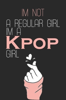 Paperback I'm Not a Regular Girl I'm a KPOP Girl: K-pop 110 Lined Pages Journal &Notebook, Kpop gift, Kpop accessories, unique gifts for teenage girls (Best Fri Book