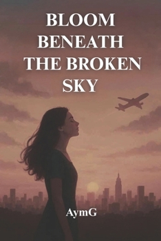 Paperback Bloom Beneath the Broken Sky Book