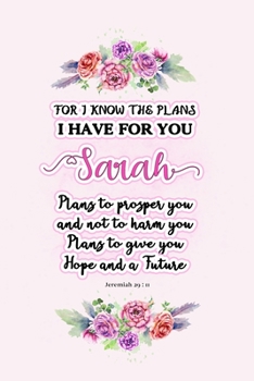 Paperback I know the plans I have for you Sarah: Jeremiah 29:11 - Personalized Name notebook / Journal: Name gifts for girls and women: School College Graduatio Book