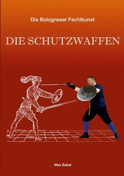Paperback Die Bologneser Fechtkunst II: Die Schutzwaffen [German] Book