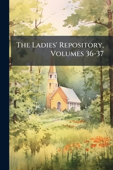 Paperback The Ladies' Repository, Volumes 36-37 Book