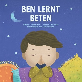 Paperback Ben lernt beten: Ein Kinderbuch über Jesus und das Gebet [German] Book