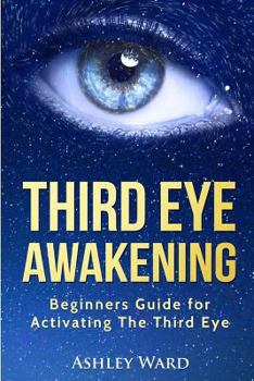 Paperback Third Eye Awakening: Beginners Guide for Activating The Third Eye Book