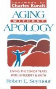 Paperback Aging Without Apology: Living the Senior Years With Integrity and Faith Book