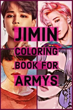 Paperback Jimin Coloring Book For Armys: Bts, parkjimin, kpop, army, namjoon, bangtanboys, minyoongi, kimtaehyung, bangtansonyeondan, jeonjungkook, yoongi, kim Book