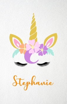 Stephanie A5 Lined Notebook 110 Pages: Funny Blank Journal For Lovely Magical Unicorn Face Dream Family First Name Middle Last Surname. Unique Student Teacher Scrapbook/ Composition Great For Home Sch