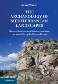 Hardcover The Archaeology of Mediterranean Landscapes: Human-Environment Interaction from the Neolithic to the Roman Period Book