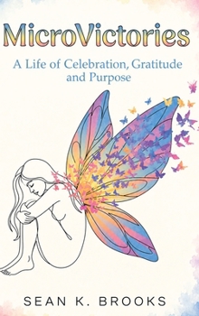 MicroVictories: A Life of Celebration, Gratitude, and Purpose