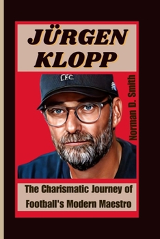 Paperback Jürgen Klopp: The Charismatic Journey of Football's Modern Maestro Book