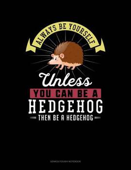 Paperback Always Be Yourself Unless You Can Be a Hedgehog Then Be a Hedgehog: 6 Columns Columnar Pad Book