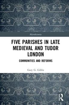 Hardcover Five Parishes in Late Medieval and Tudor London: Communities and Reforms Book