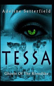 Paperback Tessa: Ghosts of the Klondike Book