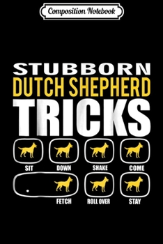Composition Notebook: Stubborn Dutch Shepherd Tricks Funny  Journal/Notebook Blank Lined Ruled 6x9 100 Pages