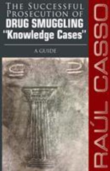 Paperback The Successful Prosecution of Drug Smuggling "Knowledge Cases" A Guide Book