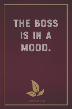 Paperback The Boss is in a Mood: Funny Saying Blank Lined Notebook - Great Appreciation Gift for Coworkers, Colleagues, and Staff Members Book