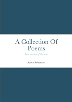 Paperback A Collection Of Poems: Some matters of the heart Book