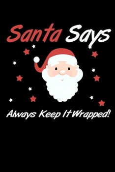 Paperback Santa Says Always Keep It Wrapped: Santa Humor Christmas Book for the Holidays. Makes for a Great Stocking Stuffer or Gift. Book