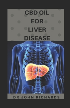 Paperback CBD Oil for Liver Disease: Everything You Need To Know About Using CBD OIL To Cure Liver Disease Book