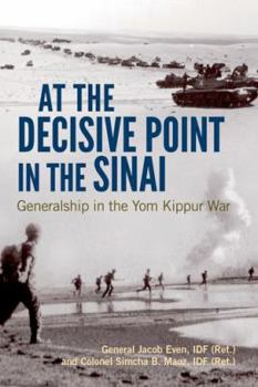 At the Decisive Point in the Sinai: Generalship in the Yom Kippur War - Book  of the Foreign Military Studies