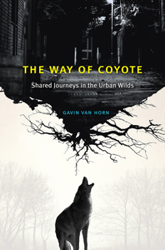 Hardcover The Way of Coyote: Shared Journeys in the Urban Wilds Book