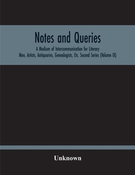 Paperback Notes And Queries; A Medium Of Intercommunication For Literary Men, Artists, Antiquaries, Genealogists, Etc. Second Series (Volume Ix) Book