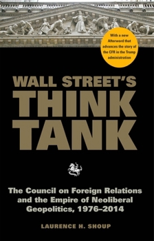 Hardcover Wall Street's Think Tank: The Council on Foreign Relations and the Empire of Neoliberal Geopolitics, 1976-2014 Book