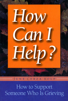 Paperback How Can I Help?: How to Support Someone Who Is Grieving Book