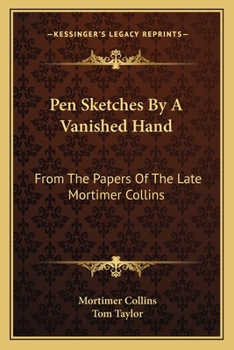 Paperback Pen Sketches By A Vanished Hand: From The Papers Of The Late Mortimer Collins Book