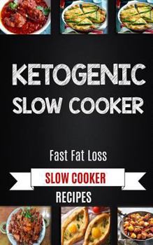 Paperback Ketogenic Slow Cooker: Fast Fat Loss Slow Cooker Recipes Book