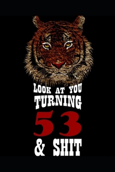 Look At You Turning 53 & Shit: Blank Lined Journal for 53th Birthday Gift, 120 Pages, 6×9, Soft Cover, Matte Finish